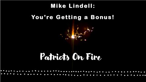 Mike Lindell: You're Getting a Bonus! - Patriots on Fire