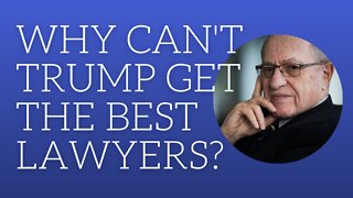 Why can't Trump get the best lawyers?