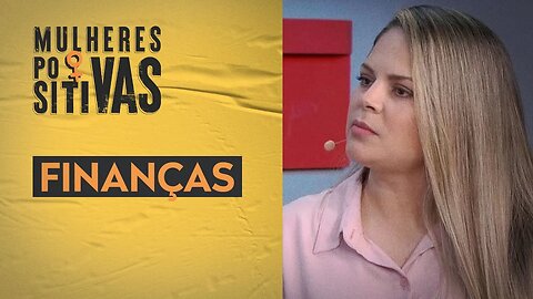 FINANÇAS | Mulheres Positivas - 29/01/2023