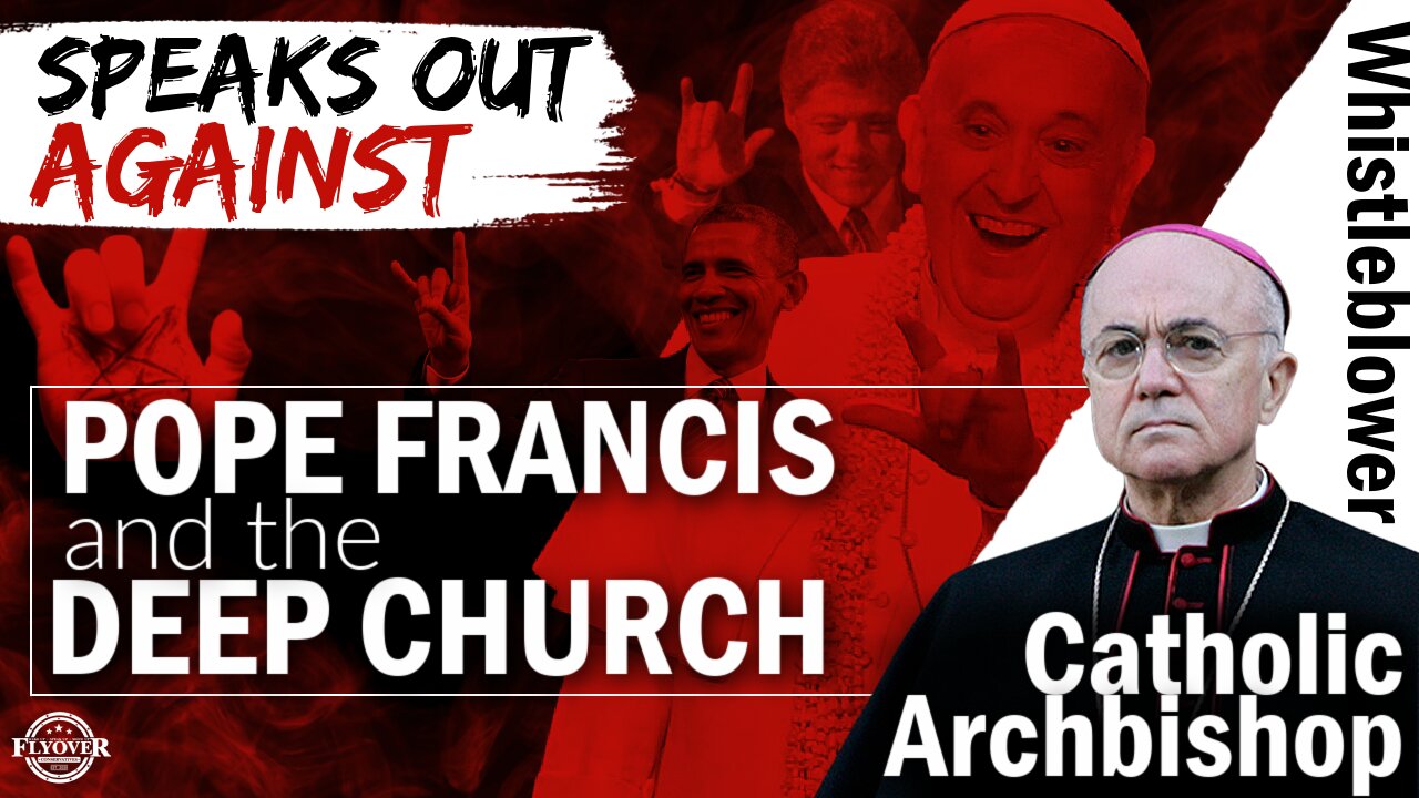 Whistleblowing Catholic Archbishop Speaks Out Against Pope Francis and The Deep Church