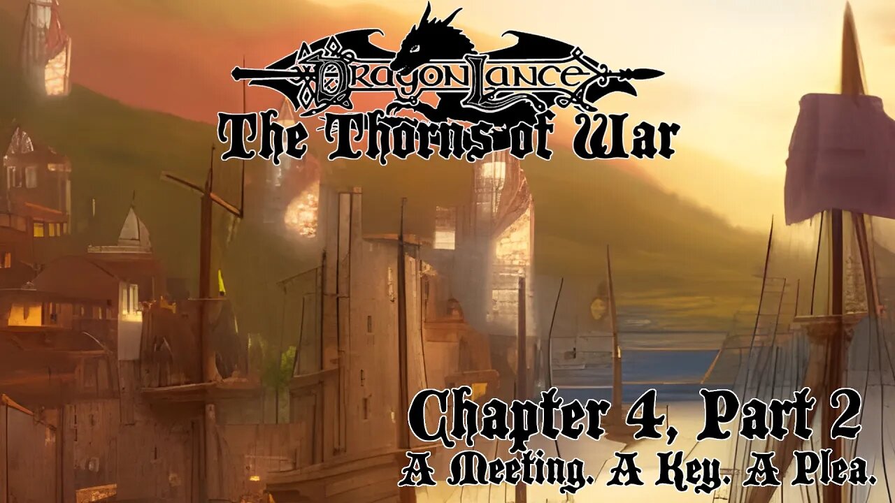 Ch 4 Pt 2: A meeting. A key. A plea. (Dragonlance: The Thorns of War)