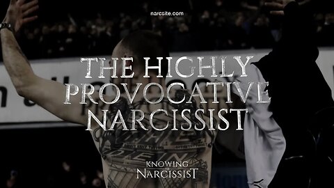 The Highly Provocative Narcissist