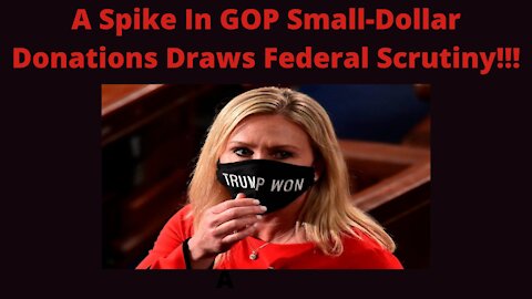 A Spike In GOP Small-Dollar Donations Draws Federal Scrutiny!!! (PC/TV Version)