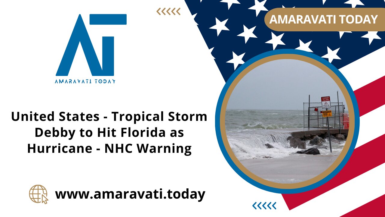 United States -Tropical Storm Debby to Hit Florida as Hurricane | NHC Warning | Amaravati Today News