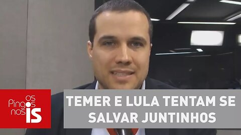 Felipe Moura Brasil: Temer e Lula tentam se salvar juntinhos