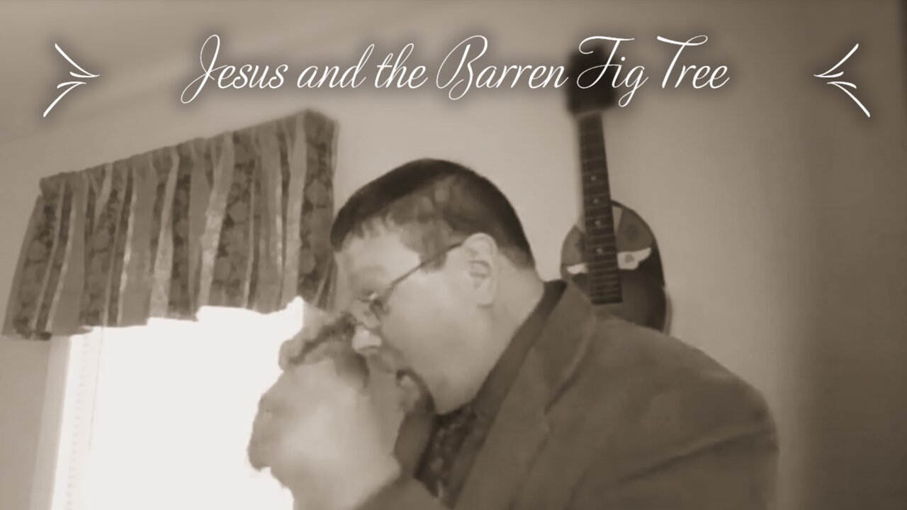 Jesus and the Barren Fig Tree (Mark 11:12-14)