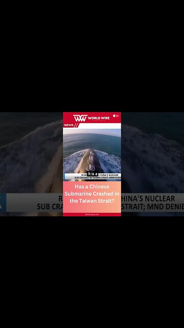 Has a Chinese Submarine Crashed in the Taiwan Strait? What We Know-World-Wire #shorts