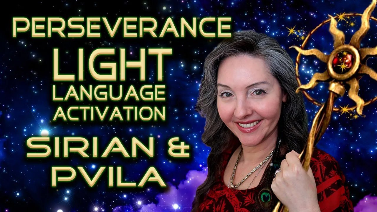 Perseverance, Sirian and Pvila Light Language Activation By Lightstar