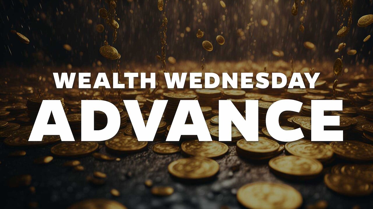 Wealth Wednesday! - Advance