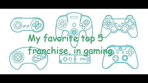 My top 5 video game franchise, of all time.