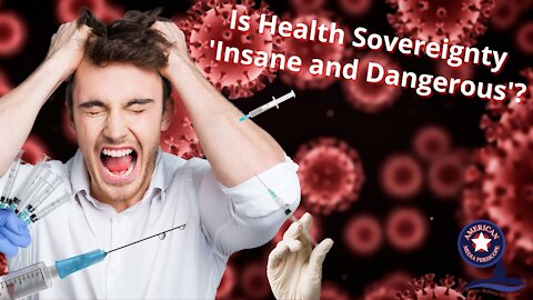 Is Health Sovereignty 'Insane and Dangerous'?