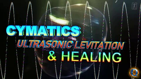 CYMATICS ULTRASONIC LEVITATION & HEALING