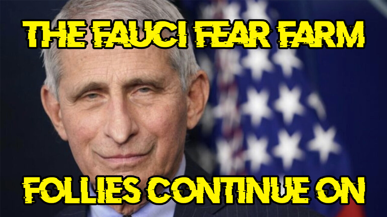 The Fauci Fear Farm Follies Continue On