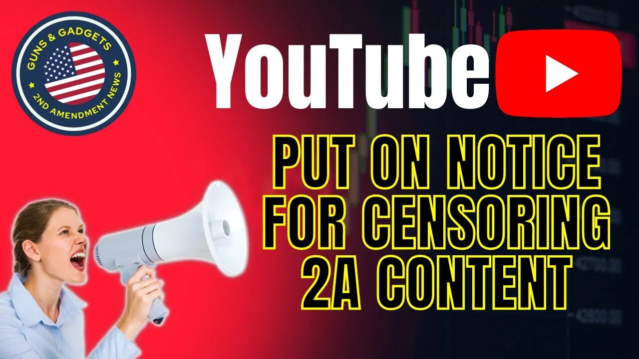 YouTube Put On Notice For Censoring 2A Content!