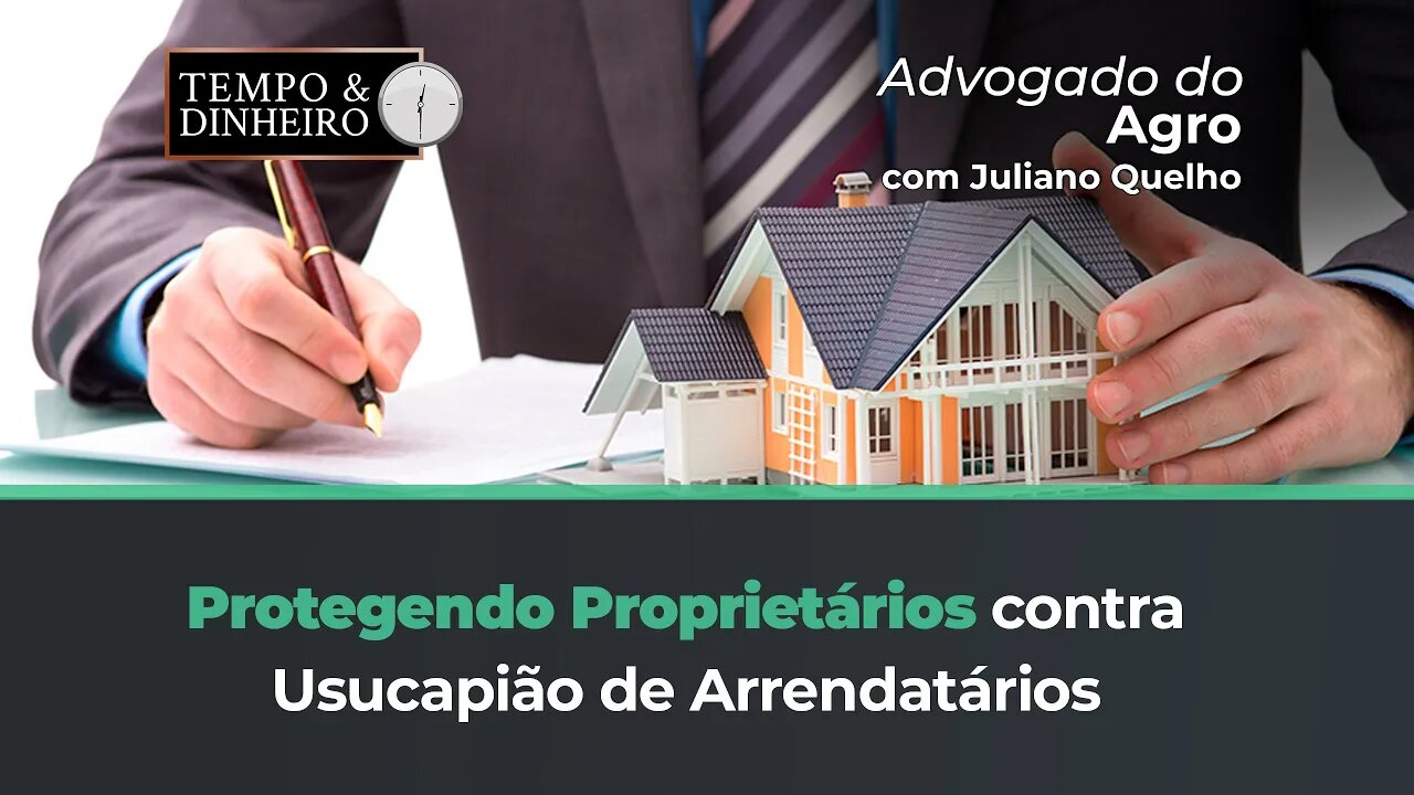 Segurança ao proprietário contra usucapião do arrendatário, tema de hoje do Advogado do Agro