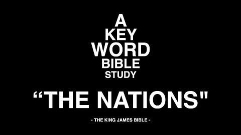 A KEY WORD - BIBLE STUDY - "THE NATIONS"