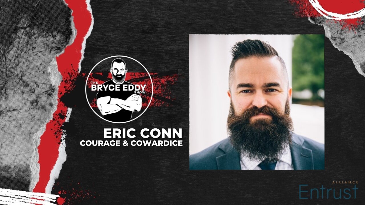 Eric Conn | Courage & Cowardice