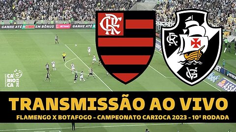 FLAMENGO X VASCO AO VIVO DIRETO DO MARACANÃ - CAMPEONATO CARIOCA 2023 AO VIVO RODADA 10