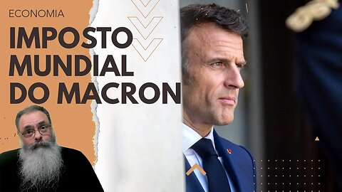 MACRON propõe IMPOSTO MUNDIAL sobre COMÉRCIO MARÍTIMO para ACABAR com os POBRES e MELHORAR o CLIMA