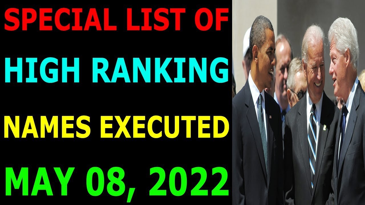 SPECIAL LIST OF HIGH RANKING NAMES EXECUTED UPDATE ON MAY 08, 2022 - TRUMP NEWS