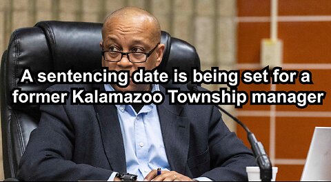 A sentencing date is being set for a former Kalamazoo Township manager