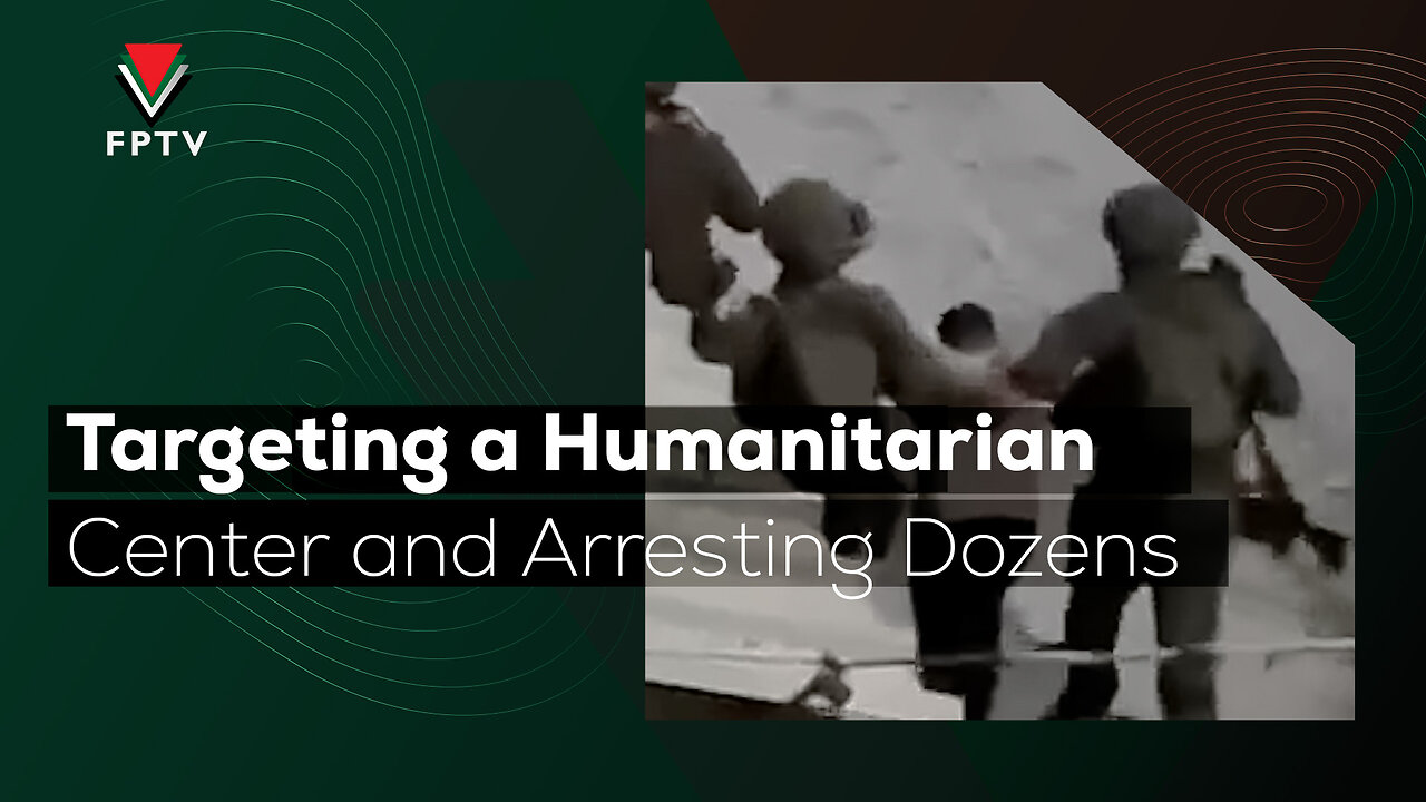 Targeting a Humanitarian Center and Arresting Dozens