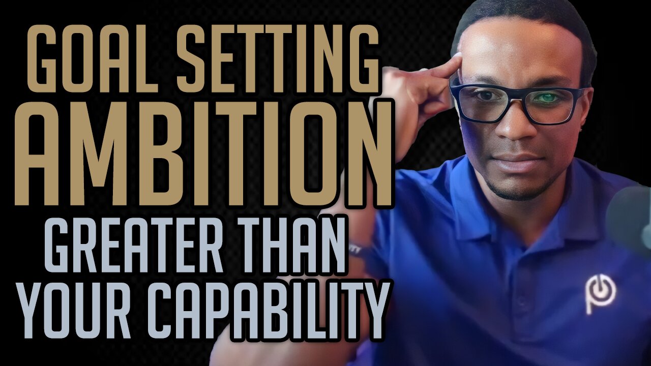 Goal Setting Ambition Greater Than Your Capability