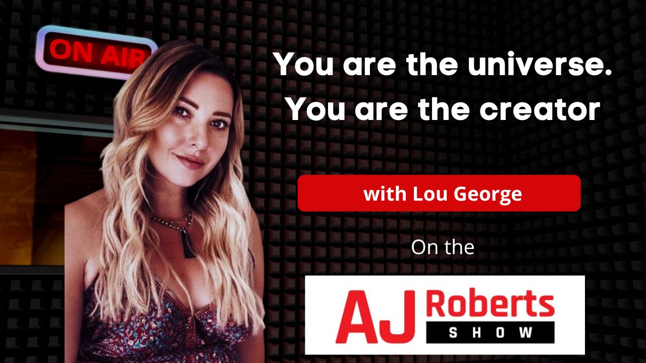 You are the universe, you are the creator with Lou George on The AJ Roberts Show