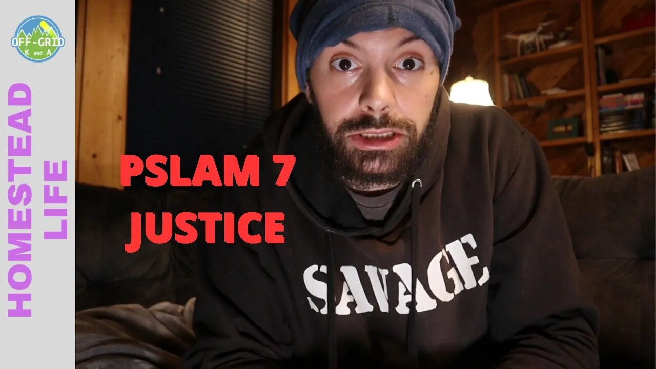 Scripture Read - Psalms 7 - Justice Bible Study // Homesteading VLOG