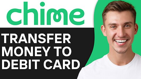 HOW TO TRANSFER MONEY FROM CHIME TO DEBIT CARD