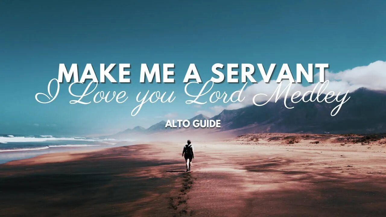 Make Me a Servant - I Love you Lord Medley (SATB Guide - Alto)