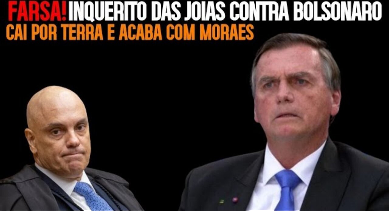 FARSA! INQUÉRITO DAS JÓIAS CONTRA BOLSONARO CAI POR TERRA E ACABA COM MORAES