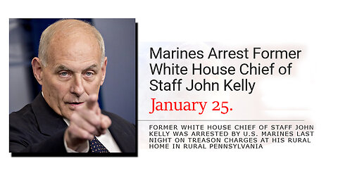 Jan 25, Marines Arrest former White House Chief of Staff John Kelly