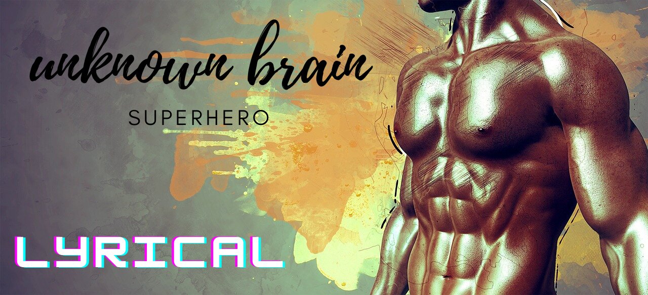 Unknown brain- Superhero lyrical song