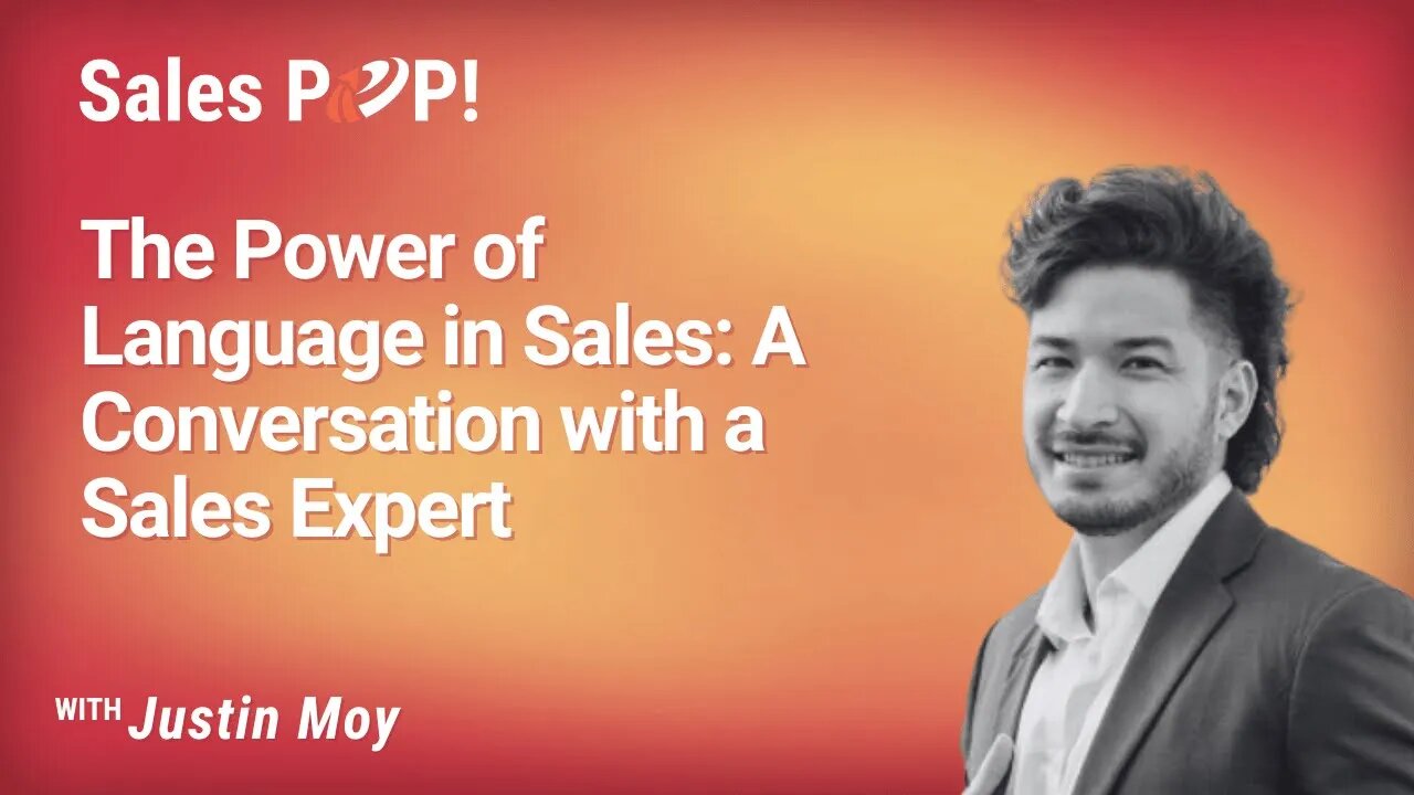 The Power of Language in Sales: A Conversation with a Sales Expert - Justin Moy