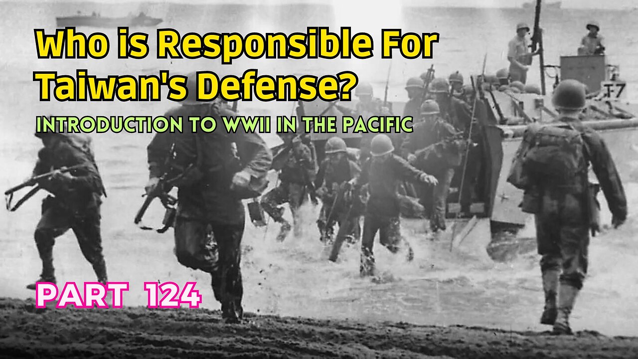 (124) Who is Responsible for Taiwan's Defense? | Introduction to WWII in the Pacific