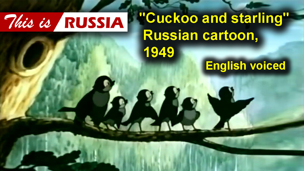 "Cuckoo and starling", Russian cartoon (1949). English voiced