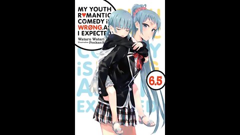 My Youth Romantic Comedy Is Wrong, As I Expected, Vol. 6.5