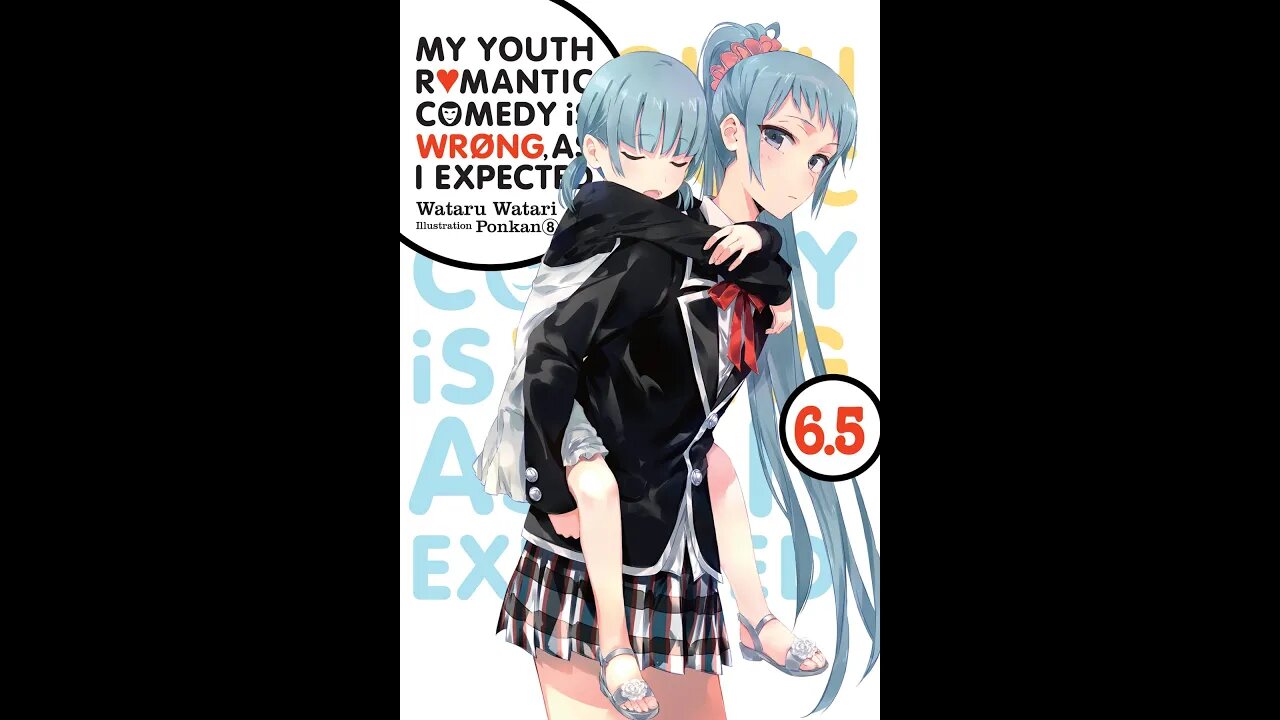 My Youth Romantic Comedy Is Wrong, As I Expected, Vol. 6.5