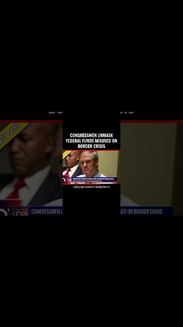 Congressmen Unmask Federal Funds Misused On Border Crisis
