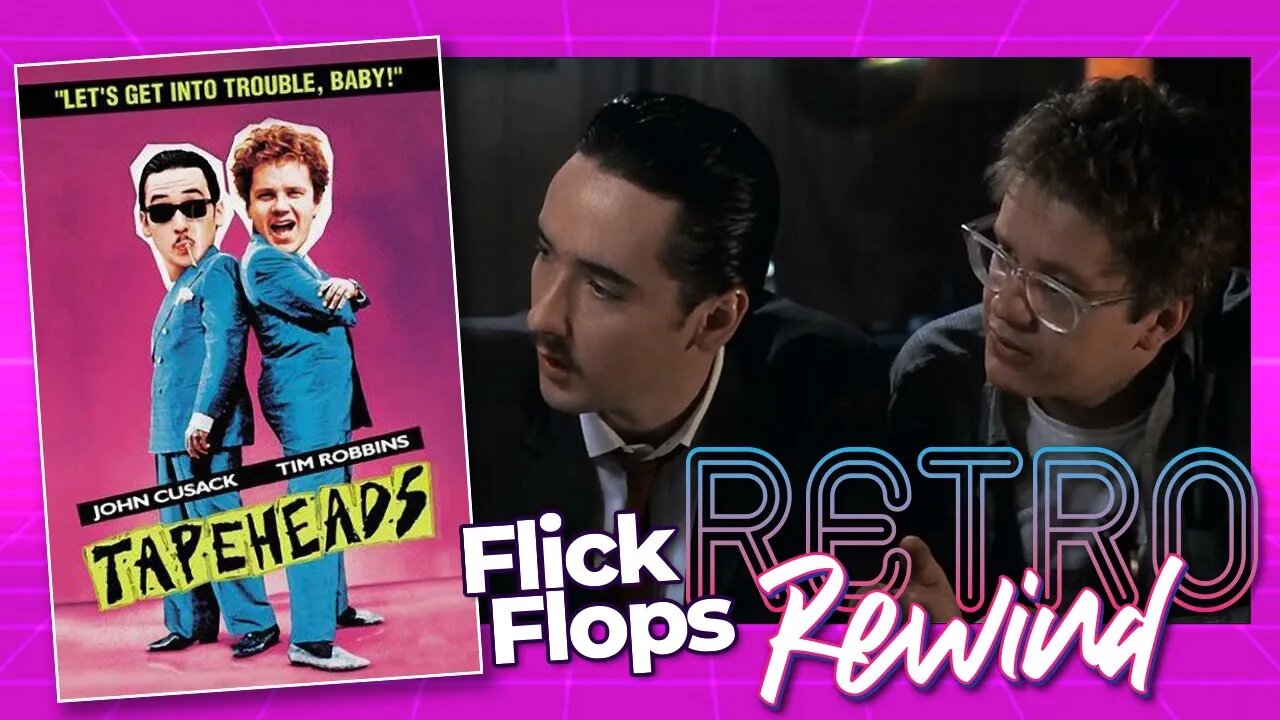 Flick Flops: Retro Rewind - Tapeheads (1988) with John Cusack and Tim Robbins