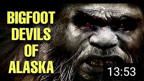 THE BIGFOOT DEVILS OF ALASKA