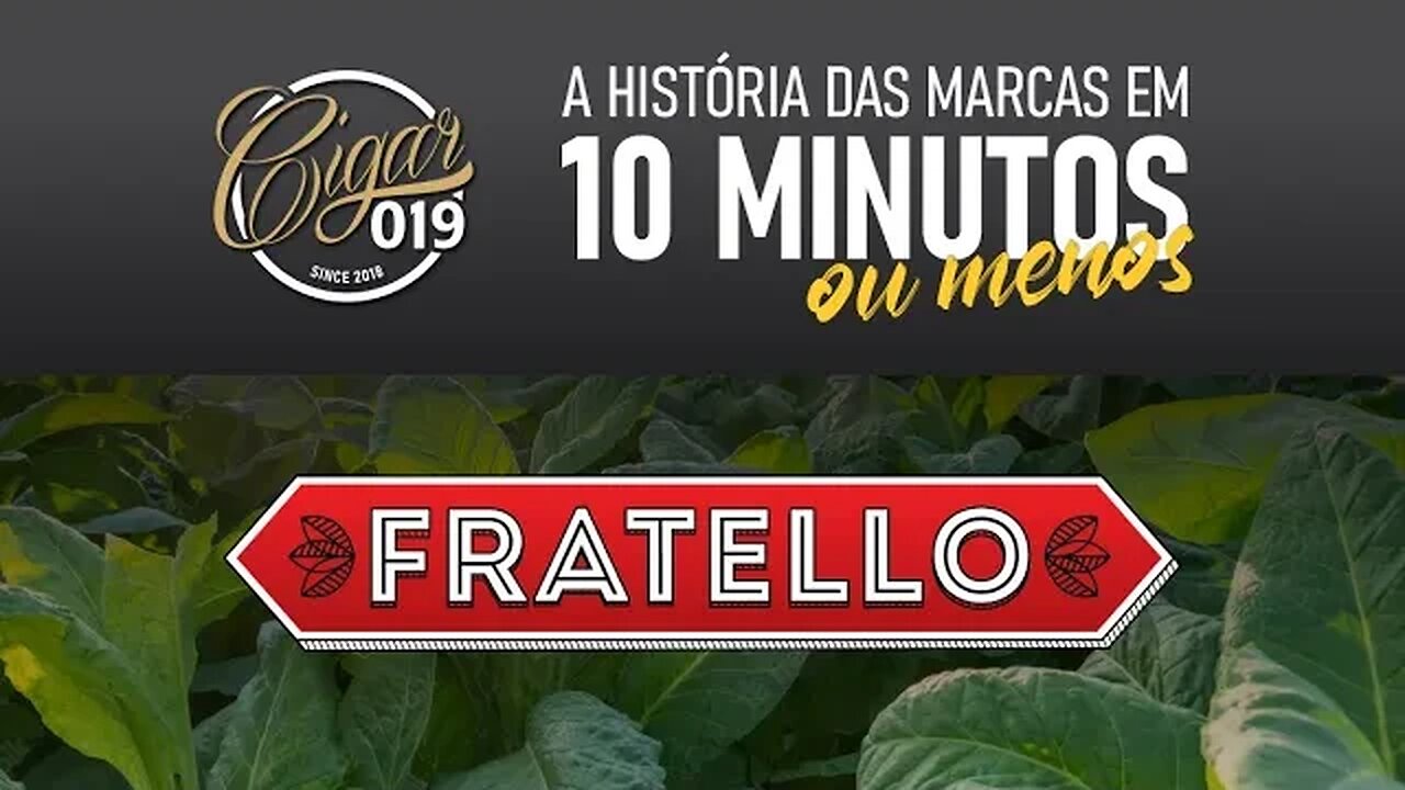 CIGAR 019 apresenta: História das marcas em 10 minutos, ou menos... -FRATELLO CIGARS