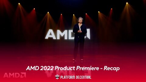 AMD 2022 Product Premiere - Recap