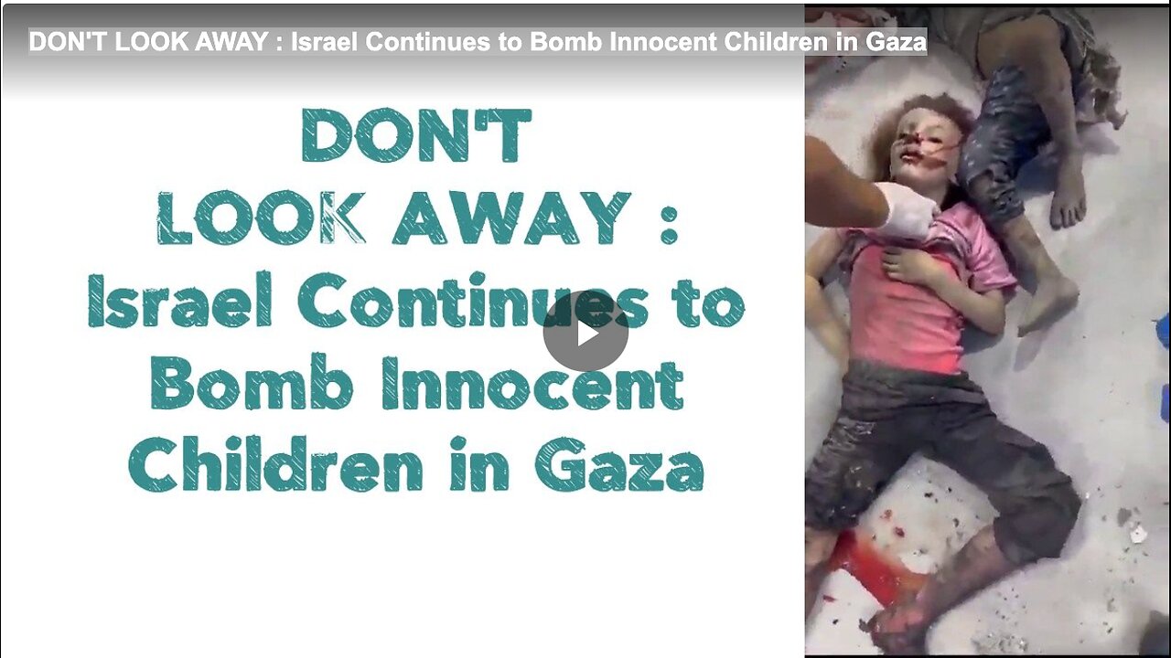 DON'T LOOK AWAY : Israel Continues to Bomb Innocent Children in Gaza