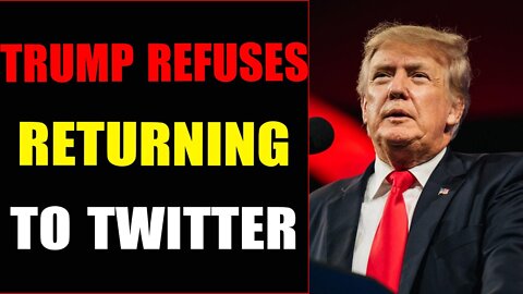 TRUMP REFUSES RETURNING TO THE PLATFORM - TRUMP NEWS