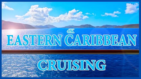 Eastern Caribbean Cruising - 4K
