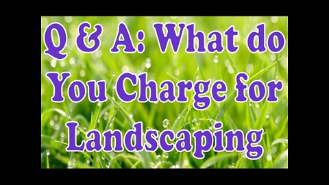 Q & A What do You Charge for Landscaping - Landscape Business