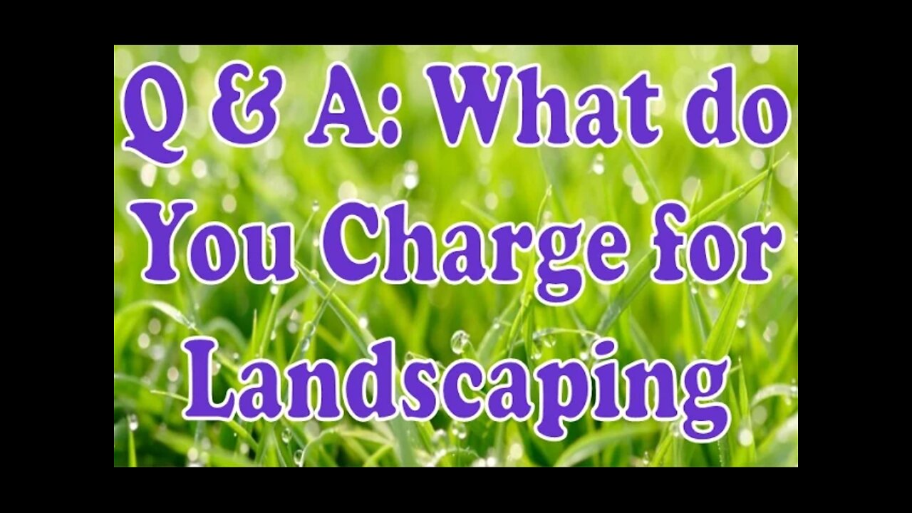 Q & A What do You Charge for Landscaping - Landscape Business