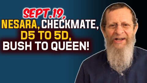 Sept.19, Nesara, Checkmate, D5 to 5D, Bush to Queen!!